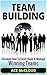 Team Building: Discover How To Easily Build & Manage Winning Teams (Team Building, Leadership, Teamwork, Team Leadership, Management)