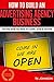 How To Build An Advertising Agency Business (Special Edition): The Only Book You Need To Launch, Grow & Succeed