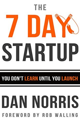 The 7 Day Startup: You Don't Learn Until You Launch (Kindle Edition)