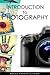 Introduction to Photography: Learning The Basics of Capturing Breathtaking Pictures