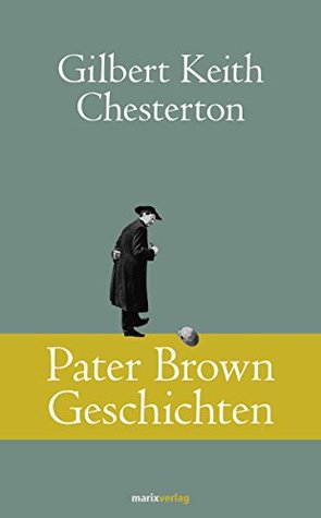 Pater Brown Geschichten: Dedektivische Kurzgeschichten (Klassiker der Weltliteratur)