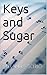 Keys and Sugar
