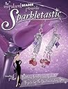 Sparkletastic: Dazzling Jewelry and Fashion Projects for the Discriminating Diva