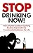Stop Drinking: Stop Drinking NOW! - The Complete Guide On Quitting Alcohol And Break Free From Alcohol Addiction For Life (Alcohol abuse, Domestic violence, ... recovery, Alcoholism and the family)
