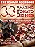 The Tomato Cookbook: 33 Amazing Tomato Dishes That You’ve Never Thought About!