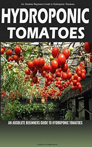 Hydroponic Tomatoes: A Complete Guide to Grow Hydroponic Tomatoes at Home (Kindle Edition)