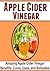 Apple Cider Vinegar: Amazing Apple Cider Vinegar Benefits, Cures, Uses, and Remedies: (Apple Cider Vinegar,Apple Cider,Apple Cider Vinegar Benefits, Apple Cider Vinegar Miracle, Amazing Apple Cider)