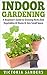Indoor Gardening: A Beginne...