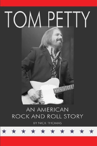 Tom Petty: An American Rock and Roll Story (Kindle Edition)