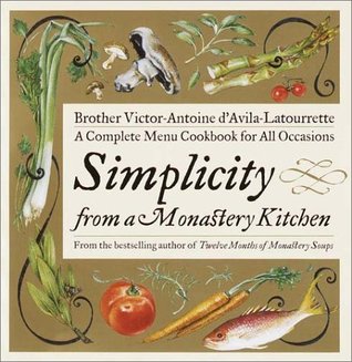 Simplicity from a Monastery Kitchen: A Complete Menu Cookbook for All Occasions (Hardcover)