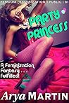 Party Princess: A Feminization Fantasy ... Fulfilled!