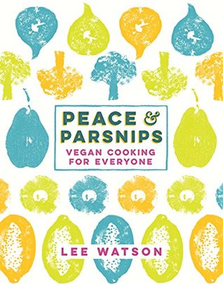 Peace and Parsnips: Vegan Cooking for Everyone (Kindle Edition)
