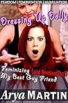 Dressing Up Dolly: Feminizing (and Dominating!) My Best Guy Friend