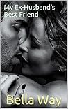 My Ex-Husband's Best Friend (Best Friend's Series Book 3)