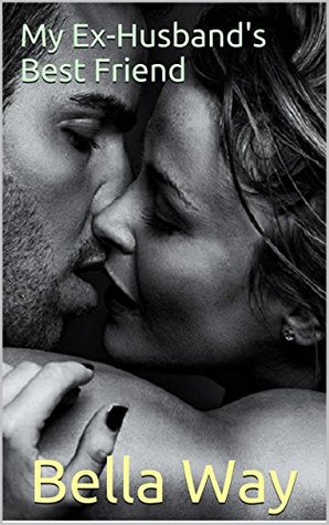 My Ex-Husband's Best Friend (Best Friend's Series Book 3)