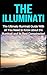 The Illuminati: The Ultimate Illuminati Guide With All You Need to Know About the Illuminati and Its Best Conspiracies!