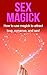 Sex Magick: How to Use Magick to Attract Love, Romance, and Sex!