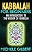 Kabbalah For Beginners: An Introduction To The Wisdom Of Kabbalah (Ancient wisdom, Achieve Lasting Fulfillment)