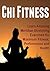 Chi Fitness - Learn Amazing Meridian Stretching Exercises for Maximum Fitness, Performance and Health: Chi, Tai Chi, Chi Fitness, Tai Chi Fitness, Chi Exercises
