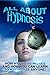 All About Hypnosis: How Hyp...