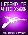 Legend of White Dragon (Minecraft: Mr. Ender's Novels, #2)