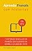 Aprenda francés con Historias: Mejore su lectura y comprensión oral francesa (French Edition)