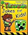 TERRARIA: Funny clean Terraria jokes and memes for Children. (Terraria, Terraria Secrets, Terraria Stories, Terraria Books For Kids, Terraria Books, Terraria Comics, Terraria Xbox)