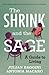 The Shrink and the Sage: A Guide to Living