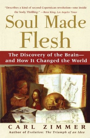Soul Made Flesh: The Discovery of the Brain—and How it Changed the World (Paperback)