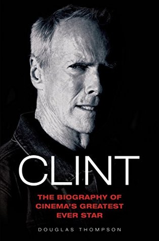 Clint Eastwood - The Biography of Cinema's Greatest Ever Star (Kindle Edition)