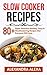 Slow Cooker: 80+ Super Delicious Healthy, Tasty & Mouthwatering Recipes That Everyone Will Love