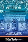 Inside the World of Die for Me by Amy Plum