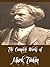 The Complete Works of Mark Twain (50 Complete Works of Mark Twain Including Adventures of Huckleberry Finn, Adventures of Tom Sawyer, A Connecticut Yankee in King Arthur's Court, And More)