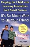 It's So Much Work to Be Your Friend by Richard Lavoie