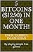 5 Bitcoins ($1250) in one month!: By playing simple free games