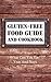 Gluten-Free Food Guide And Cookbook: All You Need To Know - What Can You Eat? Yeas And Nays