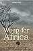 Weep for Africa: A Rhodesian Light Infantry Paratrooper's Farewell to Innocence