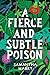 A Fierce and Subtle Poison