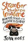 Stranger Than We Can Imagine: Making Sense of the Twentieth Century Book cover for Stranger Than We Can Imagine: Making Sense of the Twentieth Century