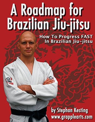 A Roadmap for BJJ: How to Get Good at Brazilian Jiu-Jitsu as Fast as Humanly Possible (Kindle Edition)
