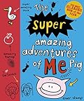 The Super Amazing Adventures of Me, Pig