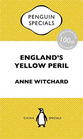 England's Yellow Peril: Sinophobia and the Great War (Kindle Edition)