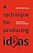 A technique for producing ideas by James Webb Young