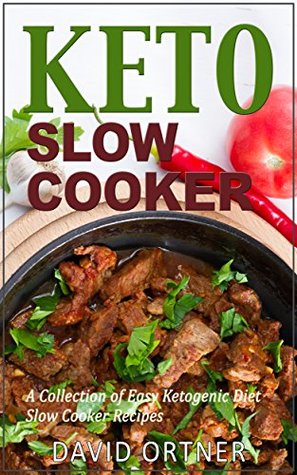 Keto Slow Cooker: Ketogenic Crock Pot Recipes for Weight Loss: (Ketogenic Diet For Beginners, Ketogenic Slow Cooker, Ketosis Diet)