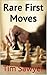 Rare First Moves: Flank Openings in Chess (Chess Openings Book 10)