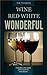 WINE RED WHITE WONDERFUL