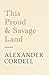 This Proud and Savage Land by Alexander Cordell