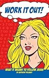Work it Out: What it Means to Follow Jesus Work it Out: What it Means to Follow Jesus