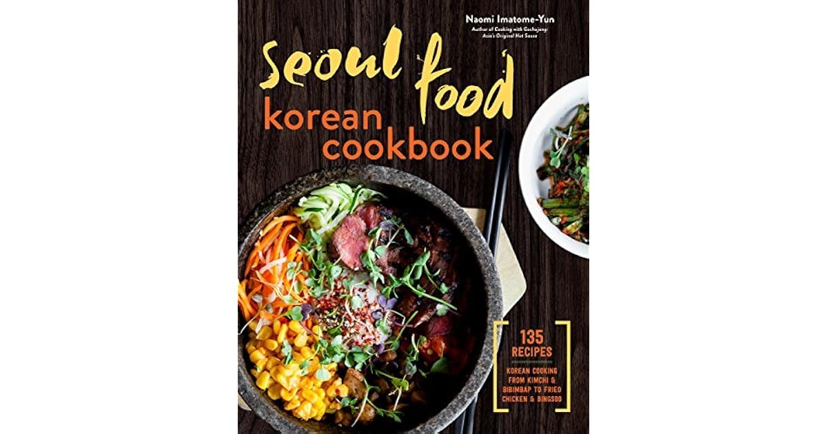 Seoul Food Korean Cookbook Korean Cooking from Kimchi and Bibimbap to