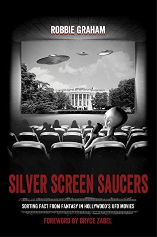 Silver Screen Saucers: Sorting Fact from Fantasy in Hollywood's UFO Movies (Kindle Edition)